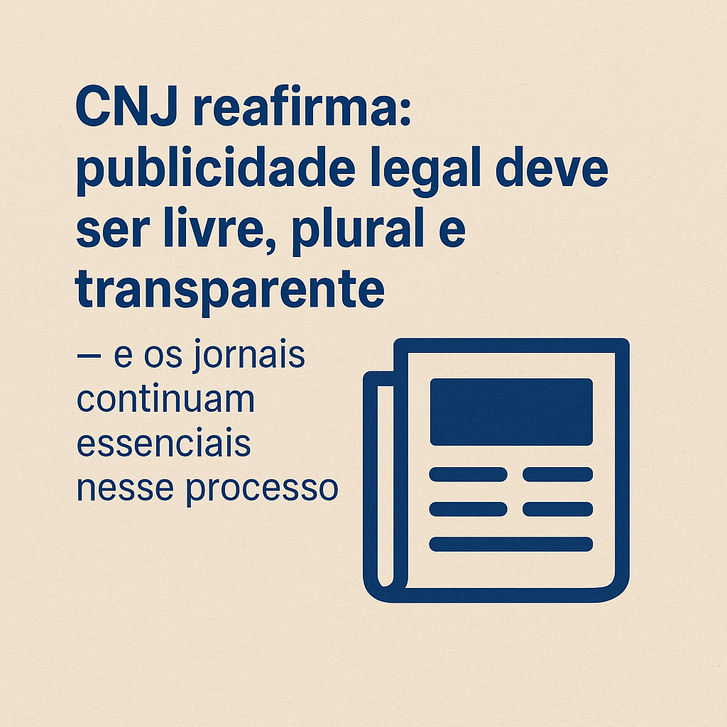 CNJ garante liberdade de escolha e fortalece o papel dos jornais na publicidade legal